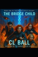 The Bridge Child: A Dystopian Sci-Fi Thriller of Rebellion, AI Control, and Genetic Destiny (The Bridge Child Trilogy) B0F8JC3H11 Book Cover