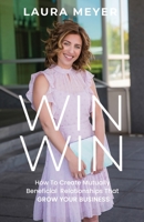 Win Win: How To Create Mutually Beneficial Relationships That Grow Your Business B0BP48FZJQ Book Cover