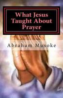 What Jesus Taught About Prayer 1536926833 Book Cover
