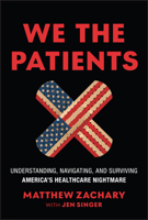 We the Patients: Understanding, Navigating, and Surviving America's Healthcare Nightmare 1394381336 Book Cover