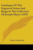 Catalogue Of The Engraved Gems And Rings In The Collection Of Joseph Mayer 1436799465 Book Cover