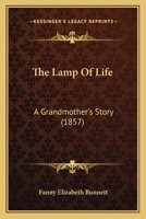 The Lamp of Life, a Grandmother's Story, by the Author of 'etymology Made Easy'. 1147249059 Book Cover