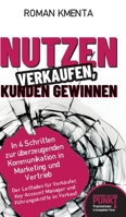 Nutzen verkaufen, Kunden gewinnen: In 4 Schritten zur überzeugenden Kommunikation in Marketing und Vertrieb 3903845981 Book Cover