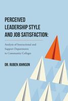 Perceived Leadership Style and Job Satisfaction: Analysis of Instructional and Support Departments in Community Colleges 1514224984 Book Cover
