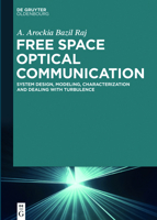 Free Space Optical Communication: System Design, Modeling, Characterization and Dealing with Turbulence 3110449951 Book Cover