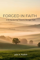 Forged in Faith: A 90 Day Journey Toward a Stronger Faith B0GKFH2V8Y Book Cover
