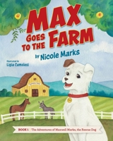 Max Goes to the Farm (The Adventures of Maxwell Marks, the Rescue Dog) B0FPZMM1QX Book Cover