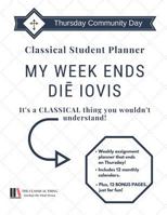 Classical Student Planner: My Week Ends Diē Iovis 1723762997 Book Cover