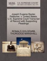 Joseph Eugene Baxter, Petitioner, v. United States. U.S. Supreme Court Transcript of Record with Supporting Pleadings 1270523848 Book Cover