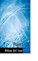 Poems by William Bell Scott 1177292122 Book Cover