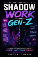 Shadow Work for Gen-Z: Doing Shadow Work in the Age of Filters, Ghosting & Burnout B0H6T6JD84 Book Cover