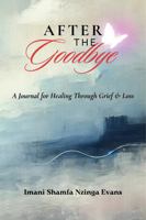 After The Goodbye: A Journal for Healing Through Grief & Loss B0DP4KQLTT Book Cover