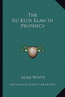 The Ku Klux Klan In Prophecy 1162951346 Book Cover