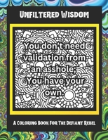 Unfiltered Wisdom: Coloring Book For The Defiant Rebel (What The Fuck Series) B0CQHHYMPR Book Cover