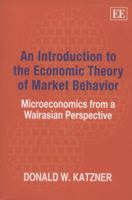 An Introduction to the Economic Theory of Market Behavior 1848442475 Book Cover