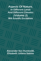 Aspects of nature, in different lands and different climates (Volume 2); With scientific elucidations 9367240589 Book Cover