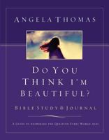 Do You Think I'm Beautiful? Bible Study And Journal: A Guide to Answering the Question Every Woman Asks 0785262237 Book Cover