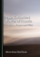 The Unlimited Power of Russia: Origins, Power and War 1036446492 Book Cover