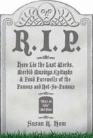 R.I.P.: Here Lie the Last Words, Morbid Musings, Epitaphs & Fond Farewells of the Famous and Not-So-Famous 1402746830 Book Cover