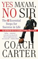 Yes Ma'am, No Sir: The 12 Essential Steps for Success in Life 1455502324 Book Cover