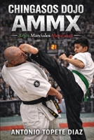 Chingasos Dojo AMMX: Artes Marciales Mexicanas B0GRVSY1FY Book Cover