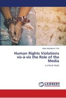 Human Rights Violations vis-à-vis the Role of the Media 6139977134 Book Cover
