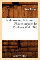 Andromaque, Britannicus, Pha]dre, Athalie, Les Plaideurs. (A0/00d.1887) 2012522890 Book Cover