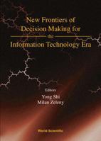 New Frontiers of Decision Making For the Information Technology Era 9810242999 Book Cover