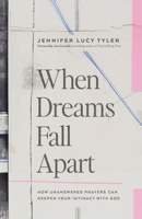 When Dreams Fall Apart: How Unanswered Prayers Can Deepen Your Intimacy with God 0802435521 Book Cover