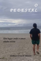 O Pedestal: Um Lugar Onde o Amor Ainda Existe B091CWH4GZ Book Cover
