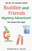 Buddee and Friends Mystery Adventure: The Science Fair Caper B0DTY11XS5 Book Cover