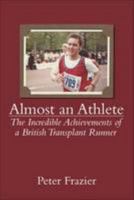 Almost an Athlete: The Incredible Achievements of a British Transplant Runner 1780914784 Book Cover