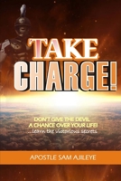 Take Charge: Don't Give The Devil A Chance Over Your Life. Learn The Victorious Secrets! B08KJQBPJS Book Cover
