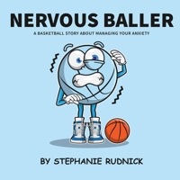 Nervous Baller: A Basketball Story About Overcoming Your Fears (Lil Baller) 1998463206 Book Cover