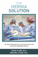 The Hernia Solution: The Most Comprehensive, Up-to-date Advice and Information Regarding Hernias 1098397258 Book Cover