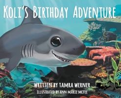 Koli's Birthday Adventure: Koli, The Great White Shark 0692940413 Book Cover