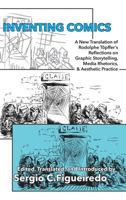 Inventing Comics: A New Translation of Rodolphe Topffer's Reflections on Graphic Storytelling, Media Rhetorics, and Aesthetic Practice 1602358699 Book Cover