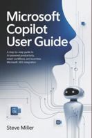 Microsoft Copilot User Guide: A Step-by-Step Guide to AI-Powered Productivity, Smart Workflows, and Seamless Microsoft 365 Integration B0G2CK3B4H Book Cover