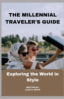 THE MILLENNIAL TRAVELER'S GUIDE: Exploring the World in Style B0CCZV79SG Book Cover