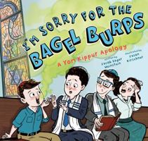 I'm Sorry for the Bagel Burps: A Yom Kippur Apology B0G4ST25G8 Book Cover
