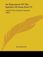 An Exposition Of The Epistles Of Saint Paul V2: And Of The Catholic Epistles 1164571672 Book Cover