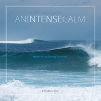 An Intense Calm : Maldives Eco Surfing Chronicle 1735395358 Book Cover
