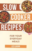 Slow Cooker Recipes: For Your Everyday Meals 1515376109 Book Cover