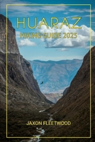 Huaraz Hiking Guide 2025 (Wanderway Chronicles: Exploring the World’s Hidden Stories and Uncharted Paths) B0DR7FH7X8 Book Cover