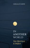 In Another World: Van Morrison & Belfast 1785371460 Book Cover