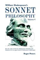 William Shakespeare's Sonnet Philosophy, Volume 4: How the works of Darwin, Wittgenstein, Duchamp, and Mallarme led to an appreciation of Shakespeare's philosophy 0473473739 Book Cover