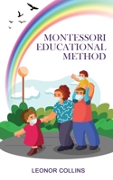 Montessori Educational Method: Discover a Child-Friendly World, Techniques and Educational Means to Develop Your Child's Identity 1802689591 Book Cover