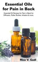 Essential Oils  for Pain in Back: Essential Oil Recipes for  Pain in Back  for Diffusers, Roller Bottles, Inhalers & more. 1790586313 Book Cover