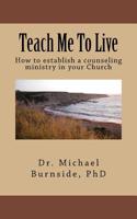 Teach Me To Live: How to Establish a Counseling Ministry in Your Church 1519502613 Book Cover