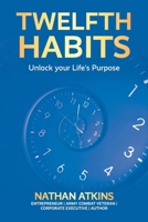 Twelfth Habits: Unlock your Life's Purpose B0HBCVD66L Book Cover